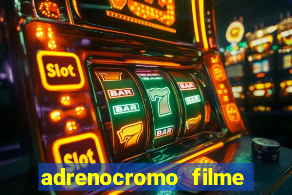 adrenocromo filme onde assistir